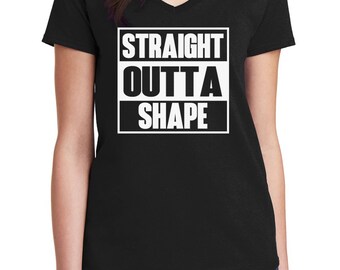Ladies V-neck Straight Outta Shape T-Shirt - Funny Workout Tee Shirt - Gym - Muscle - Fitness - Bodybuilding