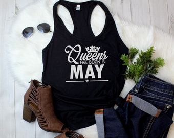 Tank Top #3 - Queens Are Born in MAY T Shirt, May Birthday, Bday Shirt, Queen Gift, Birthday Queen, Birthday Girl Shirt, Woman, Racerback