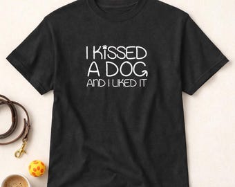 Funny Dog Shirt, I Kissed A Dog Shirt, Dog Lover Gift, Cute Pet Tee, Animal Lover Shirt, Viral Tee, Gift For Dog Owners, Humor Shirt