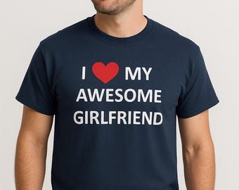 I Love My Awesome Girlfriend Shirt, Boyfriend Gift For Girlfriend, Valentines Day Mens Tee, Romantic Anniversary Gift, Cute Love Shirt Men