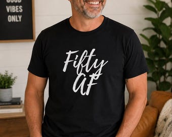Fifty AF Shirt, Funny 50th Birthday Tee, Milestone Party Gift, Adult Humor Apparel, Celebration Present