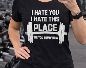 Funny Gym Shirt Women, I Hate This Place Workout Tee, Fitness Shirt, Gym Humor Shirt, See You Tomorrow Tee, Workout Motivation, Gym Lover