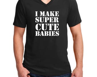 Men's V-neck I Make Super Cute Babies T-shirt Funny Dad Pregnanacy T Shirt Tee