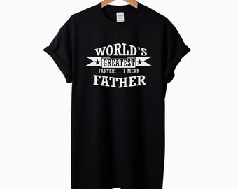 World's Greatest Farter I Mean Father  T Shirt - Dad Gift for Husband, Dad Tee, Funny Fathers Gift, Birthday Gifts, Christmas Gift