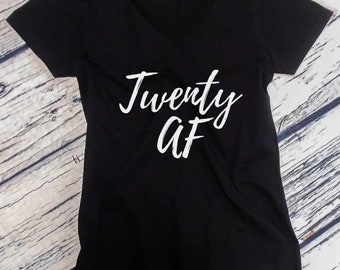 Ladies V-neck - Twenty AF Shirt - Funny Bday Gift T-Shirt - 20 Years of Being Tee - 20th Birthday Shirt - Birthday Gift - Bday Present