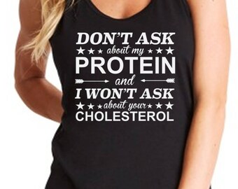 Ladies Tank Top - Racerback - Don't Ask About My Protein And I Won't Ask About Your Cholesterol T Shirt - Vegan Tee - Vegetarian Shirt