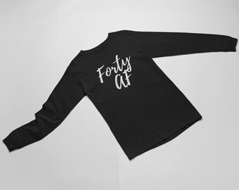 Long Sleeve - Forty AF T Shirt, Gift For Man, Gift For Birthday, Christmas, Birthday Squad, 40th Birthday, 40 Birthday, Forty And Fabulous