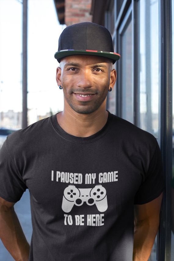 Video Gamer T Shirt Funny I Paused My Game To Be Here Video Gamer T Shirt Funny I Paused My Game To Be Here