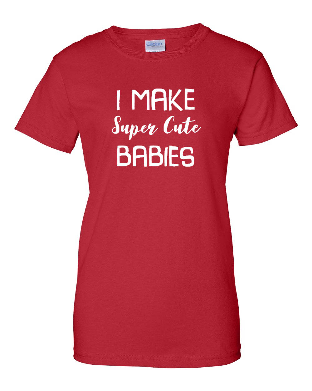 Ladies I Make Super Cute Babies Tshirt Funny Dad Pregnanacy T Shirt Tee