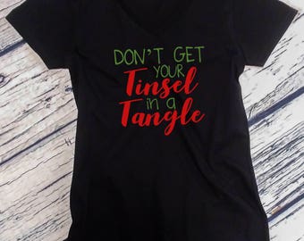 Ladies V-neck Don't Get Your Tinsel in a Tangle T-Shirt - Christmas Shirt - Holiday Tee - X-mas Gift - Funny Christmas Shirt