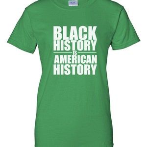 Black History Is American History Shirt, Womens Empowerment Tee, Black Pride Shirt, Culture Statement Top, Equality Justice Gift, Handmade Green