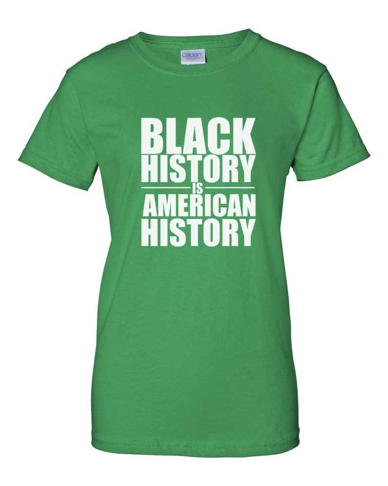 Black History Is American History Shirt, Womens Empowerment Tee, Black Pride Shirt, Culture Statement Top, Equality Justice Gift, Handmade Green