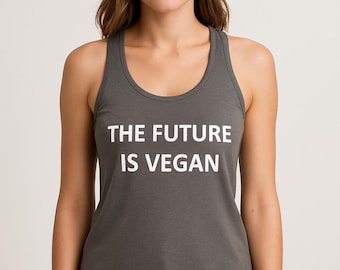 The Future Is Vegan Tank Top, Womens Racerback Shirt, Vegan Gift, Plant Lover Tank, Animal Rights Top, Veggie Lover Tee, Eco Friendly Shirt