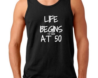 Men's Tank Top - Life Begins To Suck At 50 T-Shirt - 50 Years of Being Tee - 50th Birthday Shirt - Birthday Gift - Bday Present