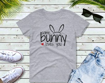 Women's - Some Bunny Loves You Shirt Easter Bunny Ears Women’s Graphic Tee Spring T-shirt Funny Easter Gift for Her Cute Holiday Shirt