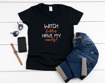 Womens V-neck, Witch Better Have My Candy Shirt, Halloween Candy Tee, Witch Decor Shirt, Spooky Costume Top, Black Cotton Vneck Shirt