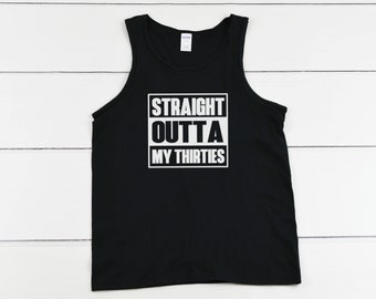 Mens Tank Top - Straight Outta My Thirties T-Shirt, 40 AF, Forty bday, 40th Birthday Gift T Shirt Tee - Bday Present