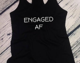 Womens Tank Top Racerback - Engaged AF T Shirt Tee Valentines Day T-Shirt Engagement Announcement Wedding