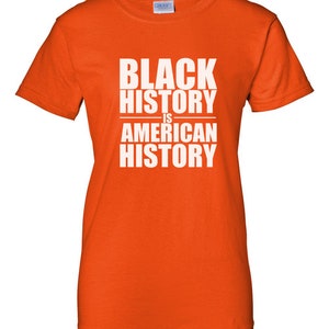Black History Is American History Shirt, Womens Empowerment Tee, Black Pride Shirt, Culture Statement Top, Equality Justice Gift, Handmade Orange