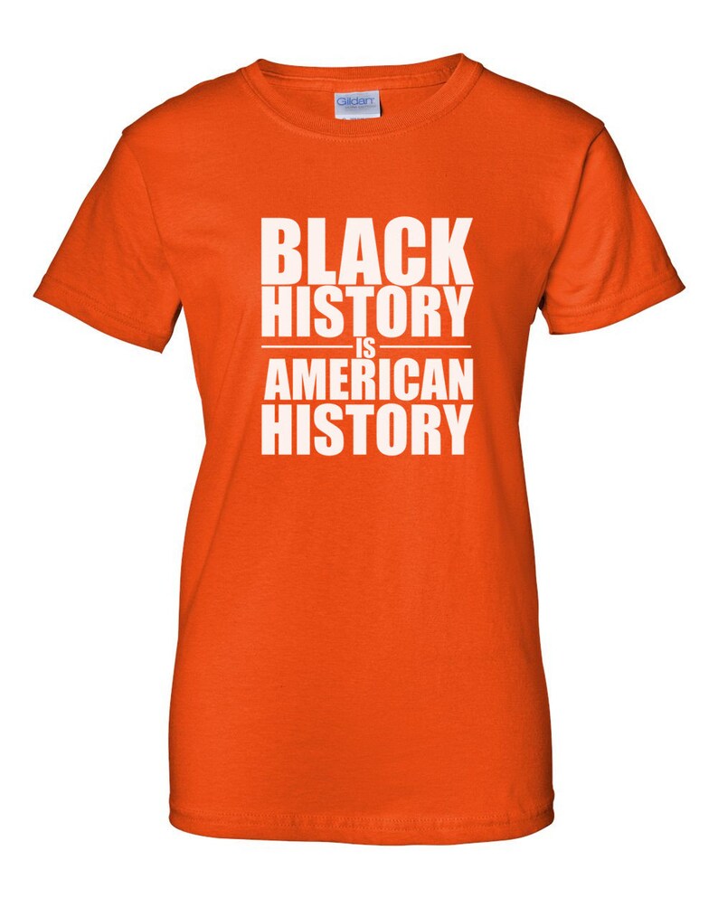 Black History Is American History Shirt, Womens Empowerment Tee, Black Pride Shirt, Culture Statement Top, Equality Justice Gift, Handmade Orange