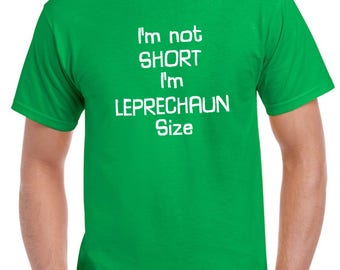 I'm Not Short I'm Leprechaun Size T Shirt Saint Patrick's Day Paddys Party Tee, St. Patricks Day Shirt, St Paddy Shirt