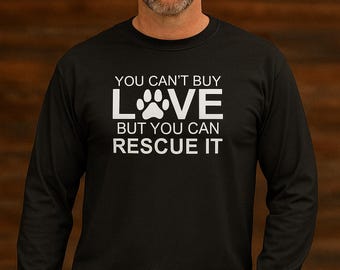 You Can’t Buy Love But You Can Rescue It Shirt, Long Sleeve Dog Lover Tee, Pet Rescue Gift, Rescue Dad Top, Funny Pet Shirt, Christmas Gift