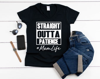 V-neck Straight Outta Patience Shirt, #MomLife Shirt, Funny Mom Tee, Trendy Mom Shirt, Mother's Day Gift, Mom Life Shirt, Gift for Moms