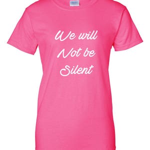 Women's We Will Not Be Silent Shirt, Women Rights, Feminist T-Shirt, MeToo Solidarity, Support Women's, Feminism, Women's March Tee Pink