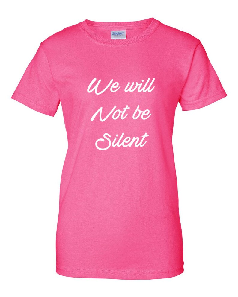 Women's We Will Not Be Silent Shirt, Women Rights, Feminist T-Shirt, MeToo Solidarity, Support Women's, Feminism, Women's March Tee Pink