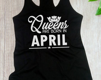 Women's Tank Top #3 - Queens Are Born in April T Shirt, Birthday Girl, Queen T-Shirt, Bday Gift Present, Racerback