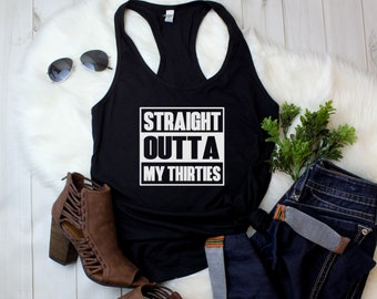 Women's Tank Top Racerback - Straight Outta My Thirties T-Shirt, 40 AF, Forty bday, 40th Birthday Gift T Shirt Tee - Bday Present