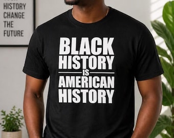 Black History Shirt, Black History Is American History Tee, Equality Message Shirt, Unity Statement Top, Cultural Pride Gift Shirt