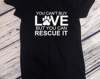 Ladies - You Can't Buy Love But You Can Rescue It Tee - Pet Lovers Shirt - Gift - Rescuer T-Shirt - Birthday Bday Present - Rescue Mom