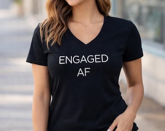 Engaged AF Shirt, Womens V Neck Tee, Funny Engagement Top, Wedding Announcement Shirt, Valentines Day Gift, Bride To Be Style, Sassy Graphic