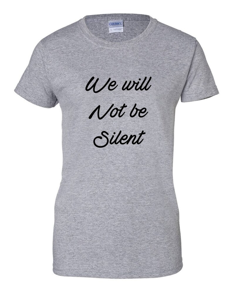 Women's We Will Not Be Silent Shirt, Women Rights, Feminist T-Shirt, MeToo Solidarity, Support Women's, Feminism, Women's March Tee Gray