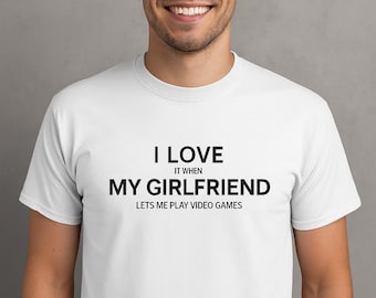 Funny Gamer Shirt I Love When My Girlfriend Lets Me Play Video Games Tee, Mens Unisex Gaming Gift, Couple Gamer, Funny Player, Gift for Him