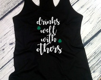 Women's Tank Top, Drinks Well With Others T Shirt, St Patrick's Day Tee, Irish Shamrock, Saint Patricks Day T-Shirt, Racerback