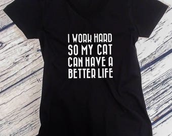 Womens V-neck - I Work Hard So My Cat Can Have A Better Life T Shirt- Funny Cat Shirt, Funny Cat Tee Gift, Cat Shirt, Funny Cat Lover Tee