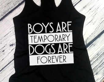 Womens Tank Top - Racerback - Boys Are Temporary Dogs Are Forever T Shirt - Dog Lover Gift, Dog Lover Shirt, Dog Owner Gift, Dog Shirt