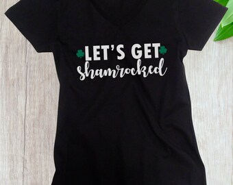 Women's V-neck - Let's Get Shamrocked Shirt - St. Patrick’s Day Green Tee - Funny Shamrock T-shirt - Holiday Shirt for Celebrating St. Pat’s
