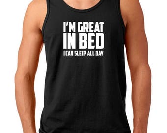 Men's Tank Top I'm Great In Bed I Can Sleep All Day T-shirt Funny Humor Tee Joke T Shirt