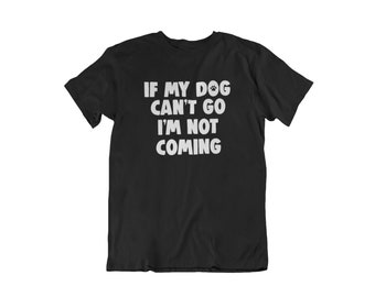 If My Dog Can't Go I'm Not Coming T Shirt - Dog Lover Shirt, Dog Obsessed Gift, Cute Dog Paw Shirt, Hold On I See a Dog, Loves Dogs Tee