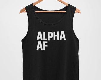 Tank Top - Funny Alpha AF Shirt - Perfect Gift for Men who Embrace their Alpha Status! - Confident and Powerful Men's Tee