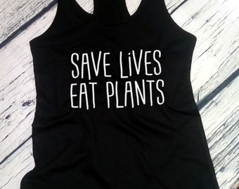 Women's Tank Top - Racerback - Save Lives Eat Plants T Shirt - Vegan Vegetarian Tee - Love For The Animals T-Shirt - Veggie Lover