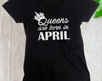 Women's V-neck #2 - Queens Are Born in April T Shirt, Birthday Girl, Queen T-Shirt, Bday Gift Present