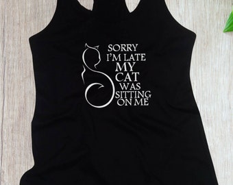 Sorry I’m Late My Cat Was Sitting On Me Women’s Tank Top, Funny Cat Lover Shirt, Meow Gift For Her, Pet Owner Tee, Handmade Racerback