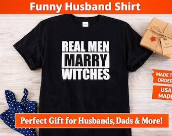 Funny Husband Shirt, Real Men Marry Witches Tee, Marriage Humor Shirt, Fathers Day Gift Shirt, Mens Funny Quote Tee, Husband Gift Idea