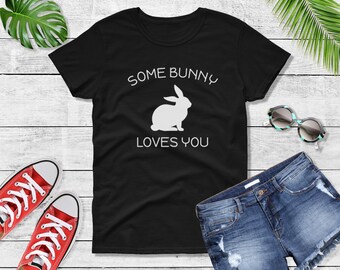 Women's - Some Bunny Loves You T Shirt, Easter Bunny Print T-Shirt, Gift, Easter Sunday Outfit, Rabbit, Bunny Lover