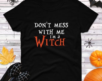 Dont Mess With Me Im A Witch Shirt, Funny Halloween T Shirt, Womens Costume Top, Spooky Season Tee, Fall Witch Shirt, Witches Graphic Shirt