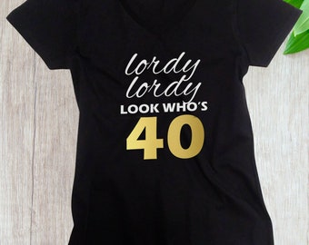 Womens V-neck - Lordy Lordy Look Who's Forty Shirt - 40th Bday T-Shirt - Gift For Her - Funny Tee - Birthday Gift - Present - 40 Years Old